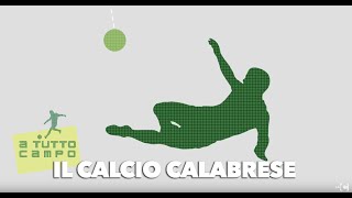 a-tutto-campo-il-calcio-calabrese-11-puntata